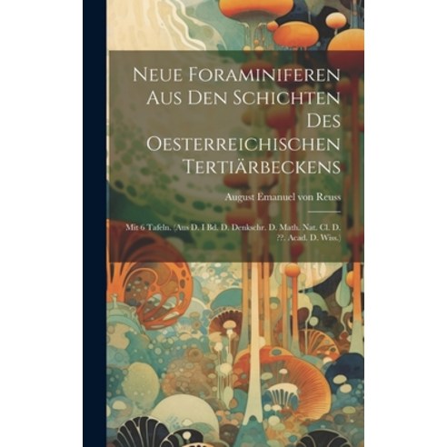 (영문도서) Neue Foraminiferen Aus Den Schichten Des Oesterreichischen Tertiärbeckens: Mit 6 Tafeln. (aus... Hardcover, Legare Street Press, English, 9781020114151