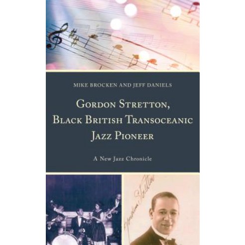 (영문도서) Gordon Stretton Black British Transoceanic Jazz Pioneer: A New Jazz Chronicle Hardcover, Lexington Books, English, 9781498574464