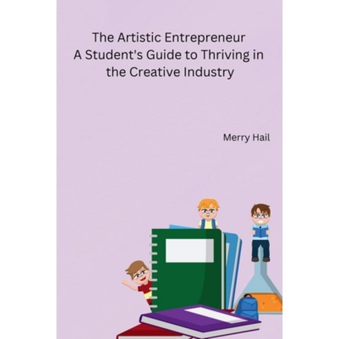 (영문도서) The Artistic Entrepreneur A Student''s Guide to Thriving in the Creative Industry Paperback, Independent, English, 9788119747542