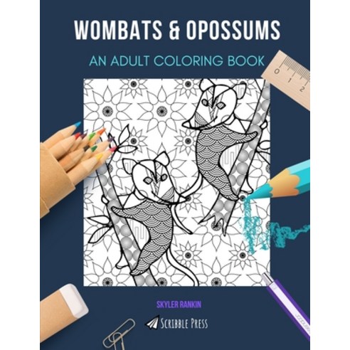 Wombats & Opossums: AN ADULT COLORING BOOK: An Awesome Coloring Book For Adults Paperback, Independently Published