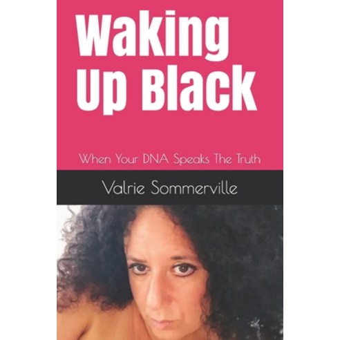 Waking Up Black: When Your DNA Speaks The Truth Paperback, Independently Published, English, 9798691194016