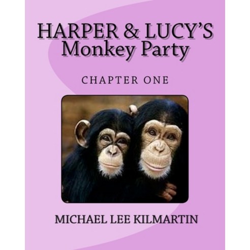 (영문도서) Harper & Lucy''s Monkey Party: Lucys Birthday Paperback, Createspace Independent Pub..., English, 9781984310484