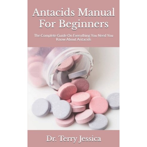 (영문도서) Antacids Manual For Beginners: The Complete Guide On Everything You Need You Know About Antacids Paperback, Independently Published, English, 9798809768474