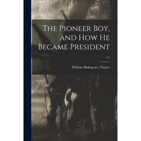 (영문도서) The Pioneer Boy and How He Became President; c.5 Paperback, Legare Street Press, English, 9781015007550