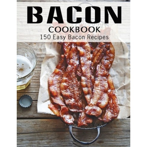 (영문도서) Bacon Cookbook: 150 Easy Bacon Recipes Paperback, Independently Published, English, 9798514310814