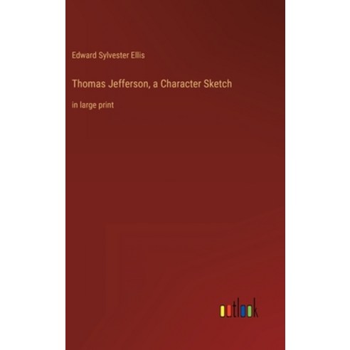 (영문도서) Thomas Jefferson a Character Sketch: in large print Hardcover, Outlook Verlag, English, 9783368303457