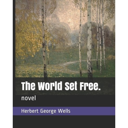 The World Set Free.: novel Paperback, Independently Published