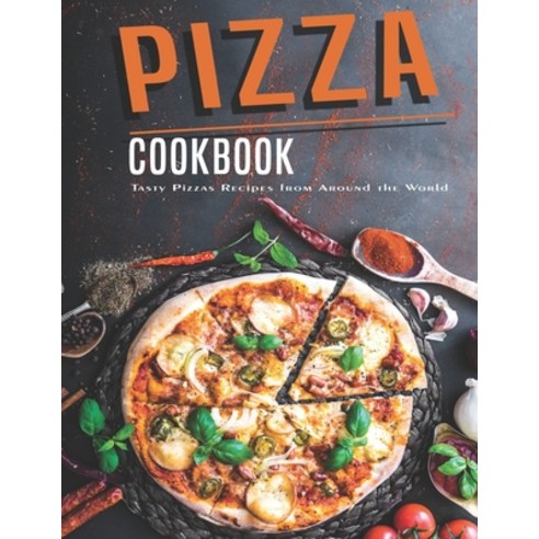 Pizza Cookbook: Tasty Pizzas Recipes From Around The World Paperback, Independently Published, English, 9798586833884