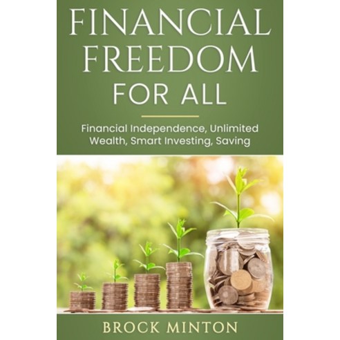 Financial Freedom for All: Financial Independence Unlimited Wealth Smart Investing Saving Paperback, Amazon Digital Services LLC..., English, 9798737283810