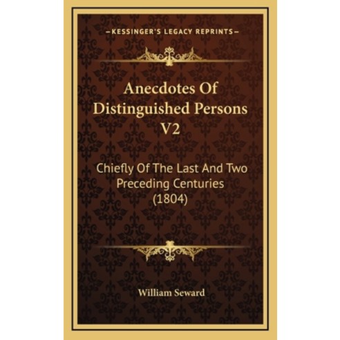 Anecdotes Of Distinguished Persons V2: Chiefly Of The Last And Two Preceding Centuries (1804) Hardcover, Kessinger Publishing