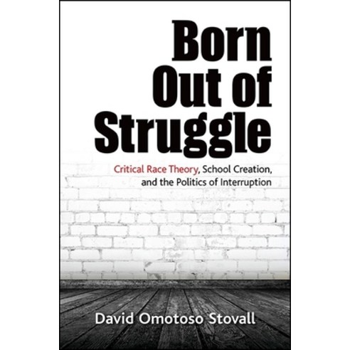 (영문도서) Born Out of Struggle: Critical Race Theory School Creation and the Politics of Interruption Paperback, State University of New Yor..., English, 9781438459141