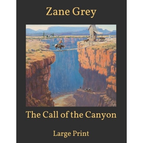 The Call of the Canyon: Large Print Paperback, Independently Published, English, 9798599292791