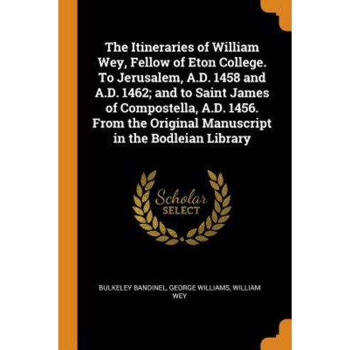 The Itineraries of William Wey Fellow of Eton College. To Jerusalem A.D. 1458 and A.D. 1462; and t... Paperback, Franklin Classics
