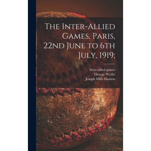 (영문도서) The Inter-allied Games Paris 22nd June to 6th July 1919; Hardcover, Legare Street Press, English, 9781013700538