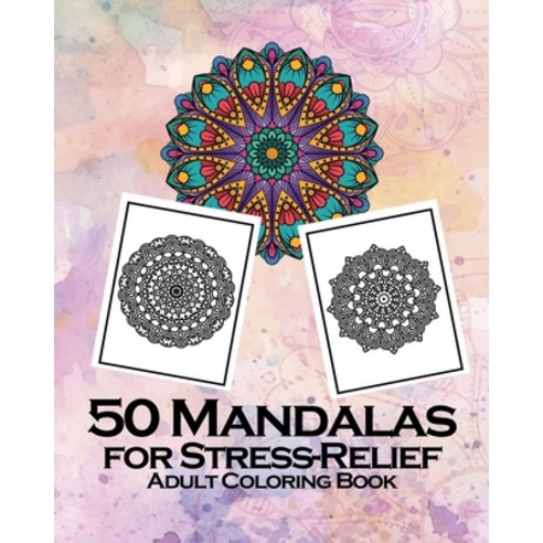 50 Mandalas for Stress-Relief Adult Coloring Book: Beautiful Mandalas for Stress Relief and Relaxation Paperback, Independently Published