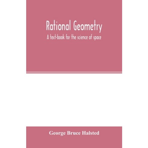 (영문도서) Rational geometry; a text-book for the science of space Paperback, Alpha Edition, English, 9789354001581
