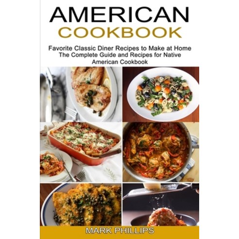 American Cookbook: Favorite Classic Diner Recipes to Make at Home (The Complete Guide and Recipes fo... Paperback, Sharon Lohan, English, 9781777624507