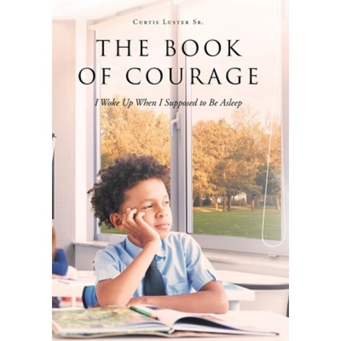 (영문도서) The Book of Courage I Woke Up When I Supposed to Be Asleep Hardcover, Newman Springs, English, 9781648015465