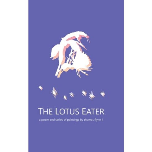 (영문도서) The Lotus Eater: a poem and series of paintings by thomas flynn ii Hardcover, Tfii Studios LLC, English, 9781684892747