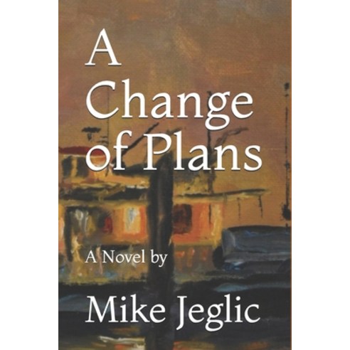 A Change of Plans: A Novel by Mike Jeglic Paperback, Independently Published