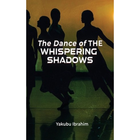 (영문도서) The Dance of the Whispering Shadows Paperback, Yakubu Ibrahim, English, 9781953904928
