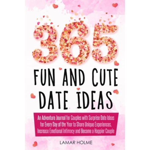 365 Fun and Cute Date Ideas: An Adventure Journal for Couples with Surprise Date Ideas for Every Day... Paperback, Independently Published, English, 9798677951626
