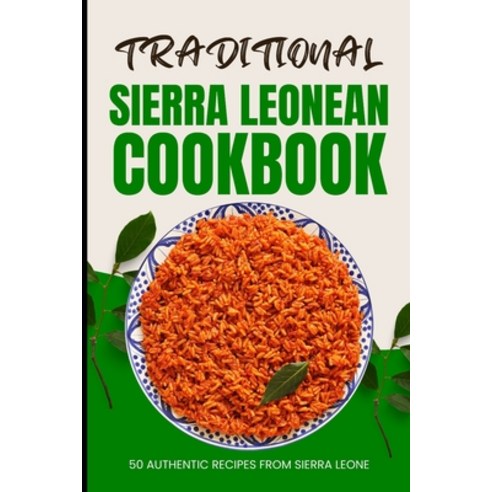 (영문도서) Traditional Sierra Leonean Cookbook: 50 Authentic Recipes from Sierra Leone Paperback, Independently Published, English, 9798324356651