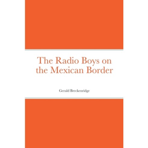 (영문도서) The Radio Boys on the Mexican Border Paperback, Lulu.com, English, 9781387686308