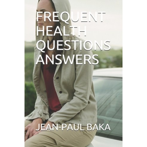 Frequent Health Questions Answers Paperback, Independently Published
