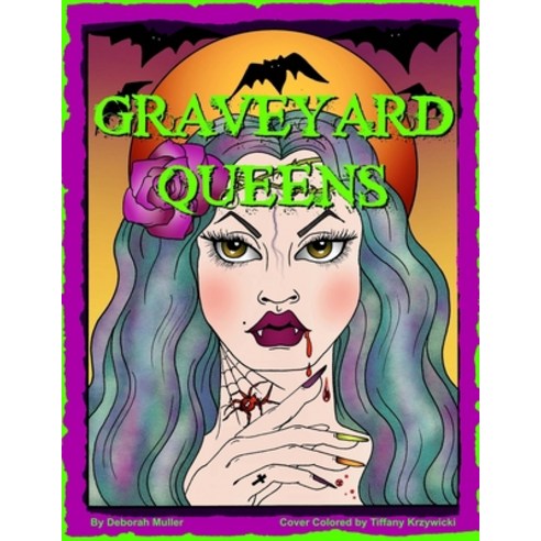 Graveyard Queens: Graveyard Queens Coloring Book by Deborah Muller. Creepy cute ladies of the night. Paperback, Independently Published