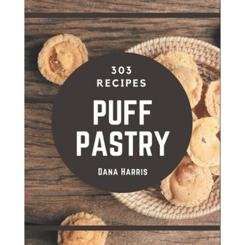 303 Puff Pastry Recipes: More Than a Puff Pastry Cookbook Paperback, Independently Published