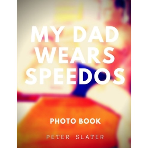 (영문도서) My Dad Wears Speedos Paperback, Lulu.com, English, 9780359936502