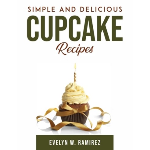 (영문도서) Simple and Delicious Cupcake Recipes Paperback, Evelyn W. Ramirez, English, 9781803796925