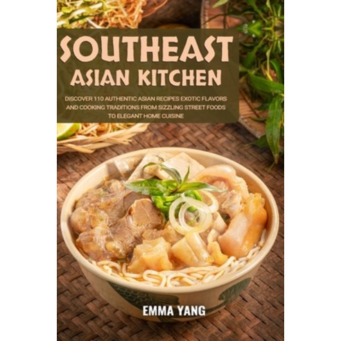 (영문도서) Southeast Asian Kitchen: Discover 110 Authentic Asian Recipes Exotic Flavors And Cooking Trad... Paperback, Independently Published, English, 9798876703859