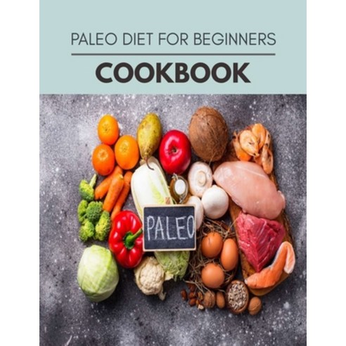 Paleo Diet Cookbook: Easy and Delicious for Weight Loss Fast Healthy Living Reset your Metabolism ... Paperback, Independently Published