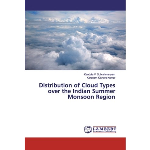 Distribution of Cloud Types over the Indian Summer Monsoon Region Paperback, LAP Lambert Academic Publis..., English, 9786200078629