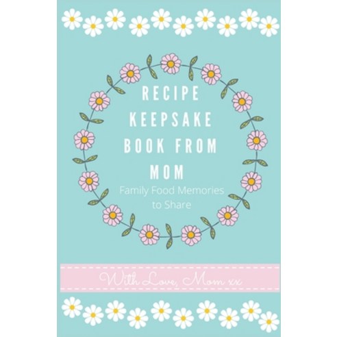 Recipe Keepsake Journal from Mom: Create Your Own Recipe Book Hardcover, Life Graduate Publishing Group, English, 9781922515643