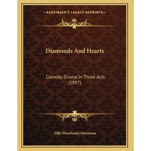 Diamonds And Hearts: Comedy-Drama In Three Acts (1897) Paperback, Kessinger Publishing, English, 9781164620266