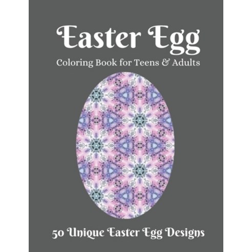 Easter Egg Coloring Book for Teens & Adults: Beautiful Collection of 50 Unique Easter Egg Designs B... Paperback, Independently Published, English, 9798706925963