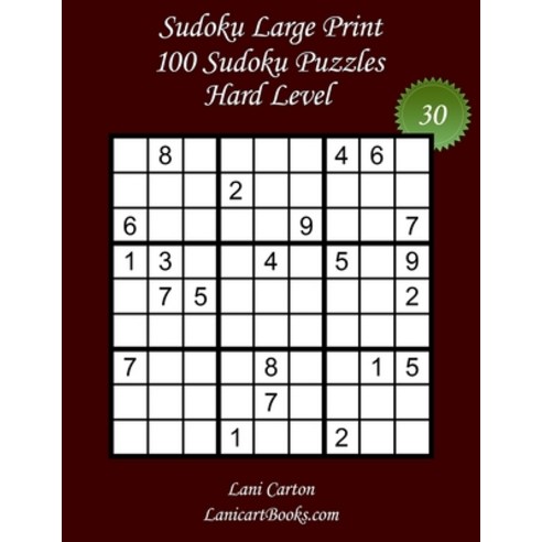 Sudoku Large Print for Adults - Hard Level - N°30: 100 Hard Sudoku Puzzles - Puzzle Big Size (8.3"x8... Paperback, Independently Published