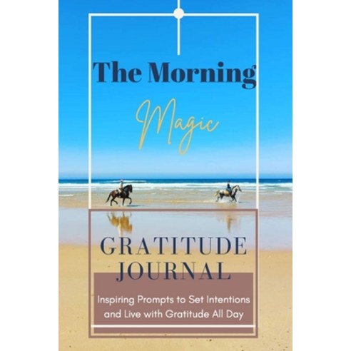 The Morning Magic Gratitude Journal Inspiring Prompts to Set Intentions and Live with Gratitude All ... Paperback, Adina Tamiian, English, 9788140115105