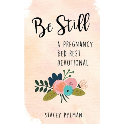 (영문도서) Be Still: A Pregnancy Bed Rest Devotional Hardcover, WestBow Press, English, 9781664268197