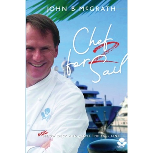 (영문도서) Chef For Sail: MORE Below Deck and Above The Fall Line Chef For Sail Trilogy Book 2 Paperback, Chef for Sail, English, 9789948191162