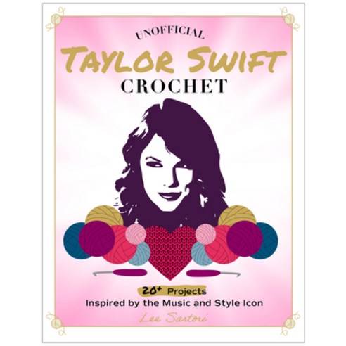 (영문도서) Unofficial Taylor Swift Crochet: 20+ Projects Inspired by the Music and Style Icon Paperback, Quarry Books, English, 9780760392553