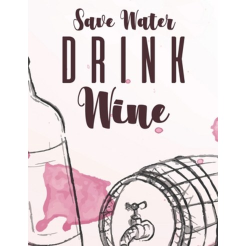 Save Water Drink Wine: Stress Relieving Coloring Book For Adults Wine Illustrations To Color With S... Paperback, Independently Published