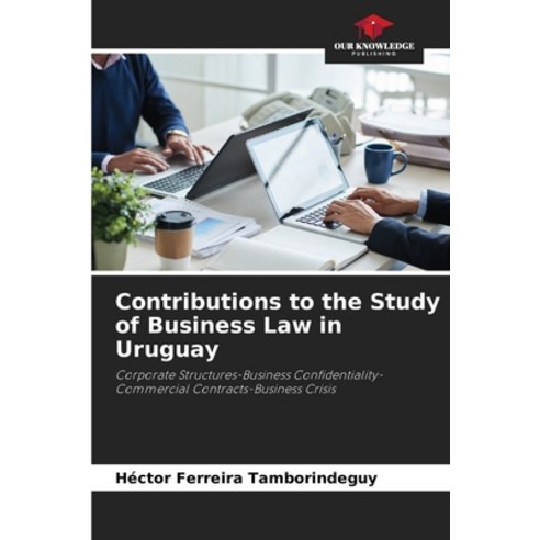 (영문도서) Contributions to the Study of Business Law in Uruguay Paperback, Our Knowledge Publishing, English, 9786207514311