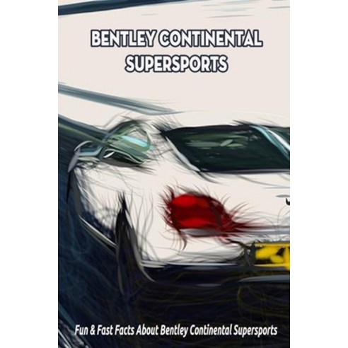 (영문도서) Bentley Continental Supersports: Fun & Fast Facts About Bentley Continental Supersports Paperback, Independently Published, English, 9798418579904
