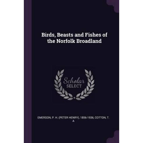 (영문도서) Birds Beasts and Fishes of the Norfolk Broadland Paperback, Palala Press, English, 9781379254911