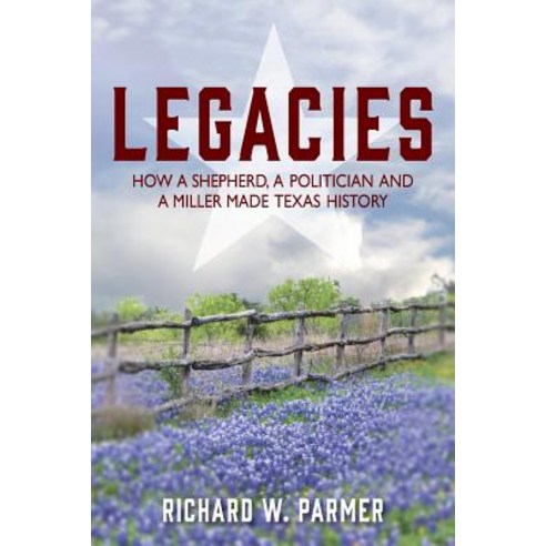 (영문도서) Legacies: How a Shepherd a Politician and a Miller Made TEXAS HISTORY Paperback, Outskirts Press, English, 9781977204271