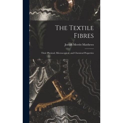 (영문도서) The Textile Fibres: Their Physical Microscopical and Chemical Properties Hardcover, Legare Street Press, English, 9781015801936